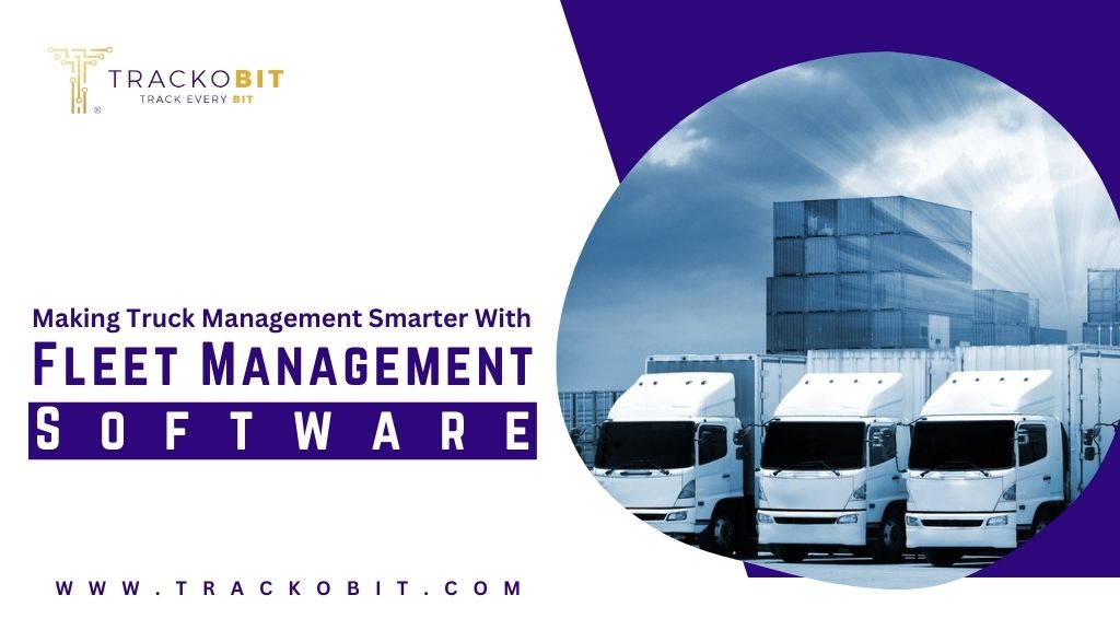 Making Truck Management Smarter With Fleet Management Software