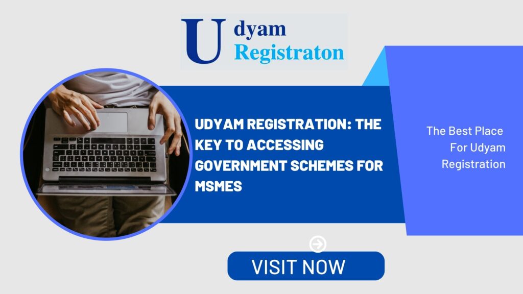 Udyam Registration: The Key to Accessing Government Schemes for MSMEs