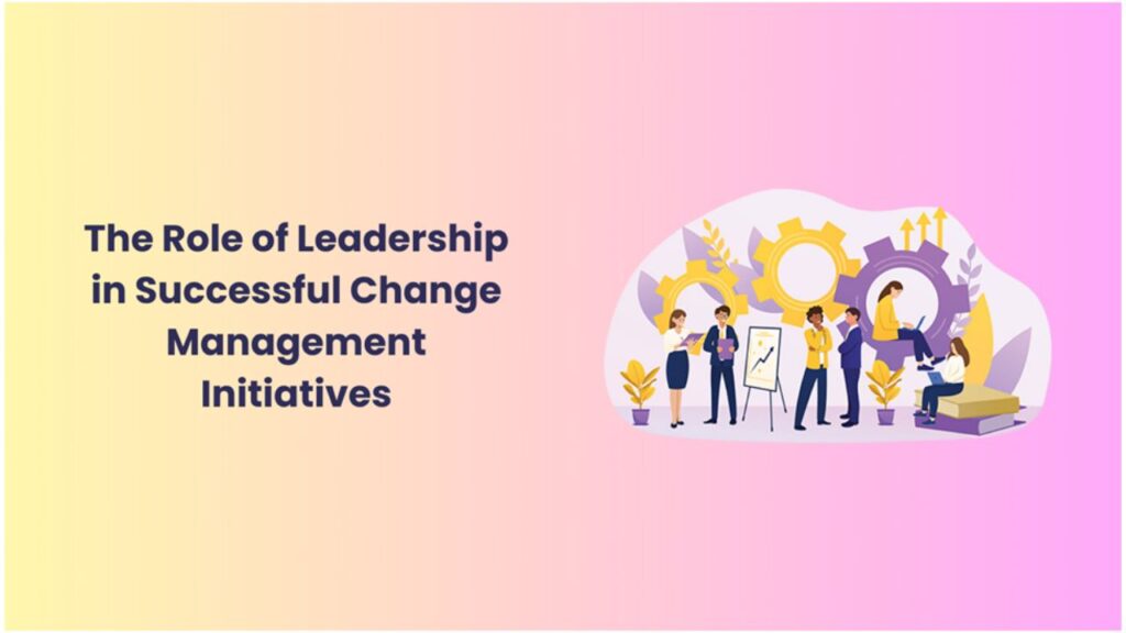 Leadership in Successful Change Management Initiatives