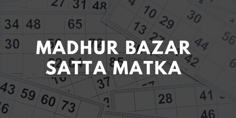 Madhur Bazar Satta Matka - मधुर बाजार सट्टा मटका