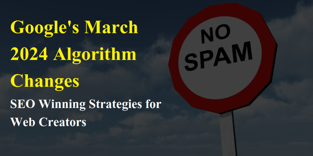 Understanding Google's March 2024 Algorithm Changes: SEO Winning Strategies for Web Creators