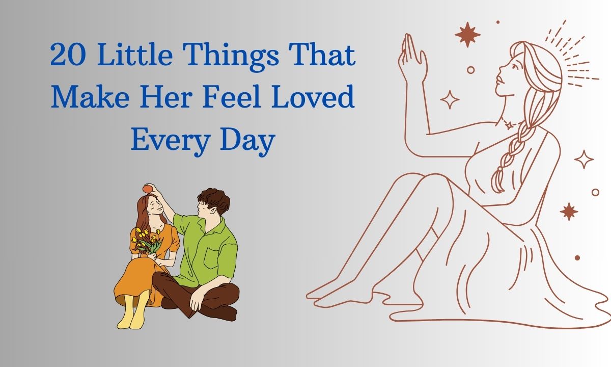 20 Little Things That Make Her Feel Loved Every Day